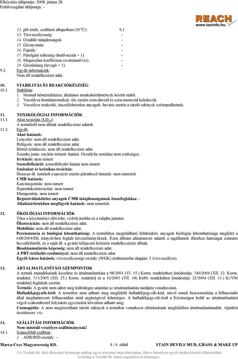 Normál hőmérsékleten, általános munkakörülmények között stabil. 2. Veszélyes bomlástermékek: tűz esetén szén-dioxid és szén-monoxid keletkezik. 3.