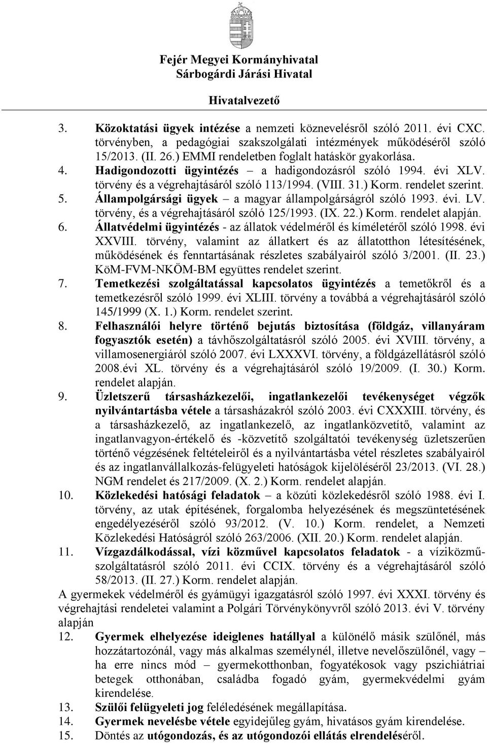 Állampolgársági ügyek a magyar állampolgárságról szóló 1993. évi. LV. törvény, és a végrehajtásáról szóló 125/1993. (IX. 22.) Korm. rendelet alapján. 6.