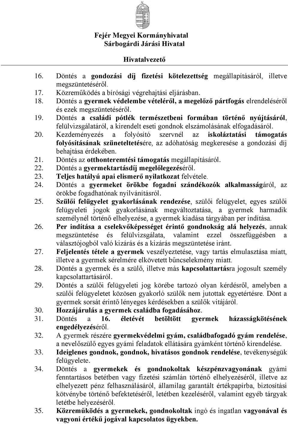 Döntés a családi pótlék természetbeni formában történő nyújtásáról, felülvizsgálatáról, a kirendelt eseti gondnok elszámolásának elfogadásáról. 20.