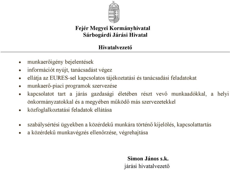 önkormányzatokkal és a megyében működő más szervezetekkel közfoglalkoztatási feladatok ellátása szabálysértési ügyekben a