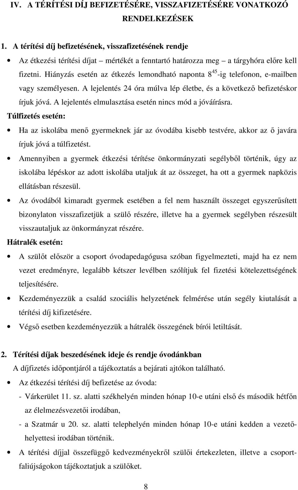 Hiányzás esetén az étkezés lemondható naponta 8 45 -ig telefonon, e-mailben vagy személyesen. A lejelentés 24 óra múlva lép életbe, és a következő befizetéskor írjuk jóvá.