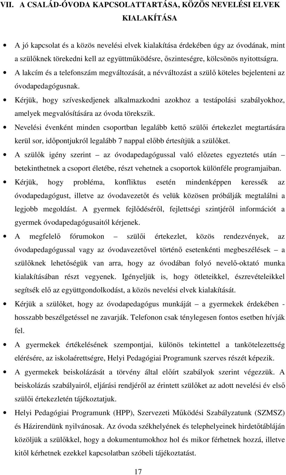 Kérjük, hogy szíveskedjenek alkalmazkodni azokhoz a testápolási szabályokhoz, amelyek megvalósítására az óvoda törekszik.