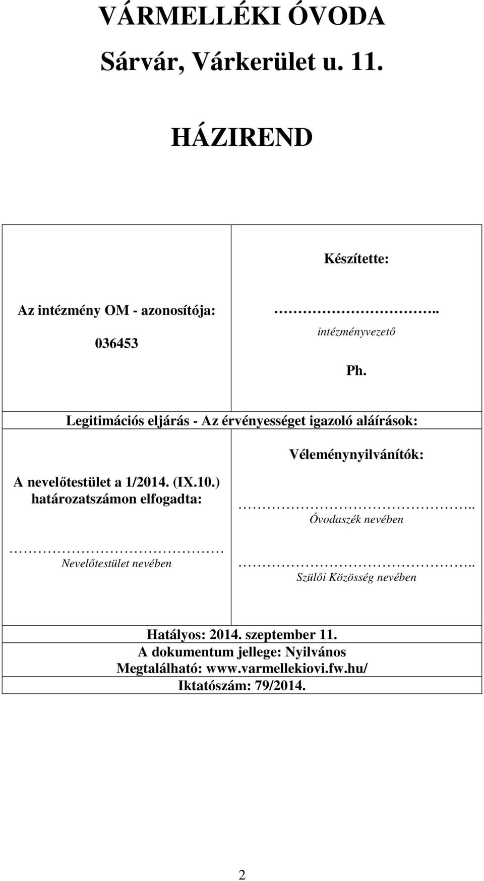 Legitimációs eljárás - Az érvényességet igazoló aláírások: Véleménynyilvánítók: A nevelőtestület a 1/2014. (IX.10.