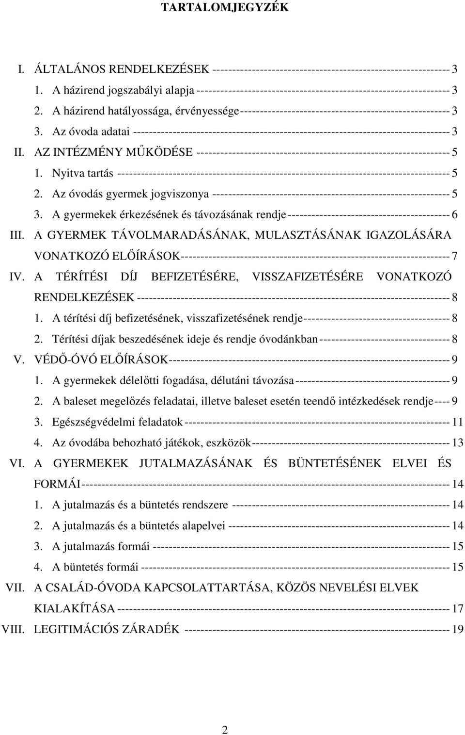 Az óvoda adatai -------------------------------------------------------------------------------- 3 II. AZ INTÉZMÉNY MŰKÖDÉSE ---------------------------------------------------------------- 5 1.