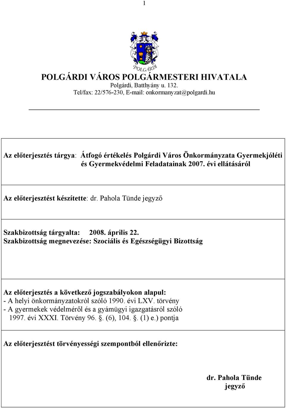 Pahola Tünde jegyző Szakbizottság tárgyalta: 2008. április 22.