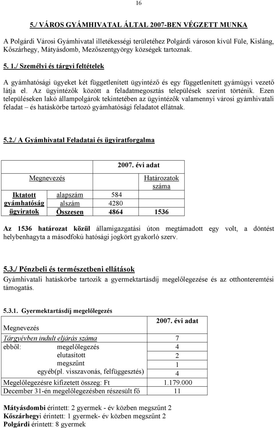 Az ügyintézők között a feladatmegosztás települések szerint történik.