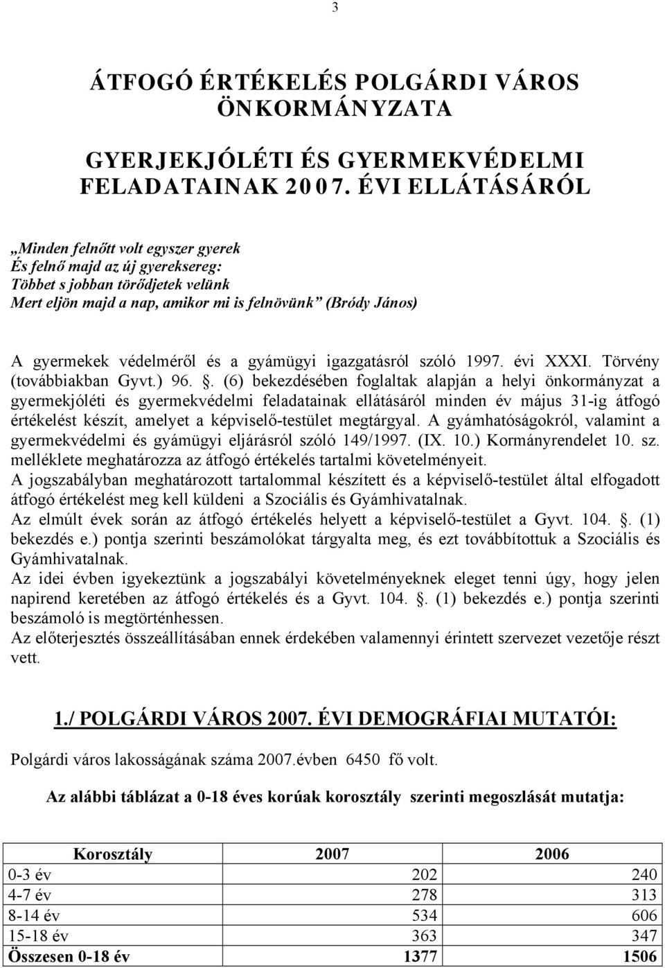 védelméről és a gyámügyi igazgatásról szóló 1997. évi XXXI. Törvény (továbbiakban Gyvt.) 96.