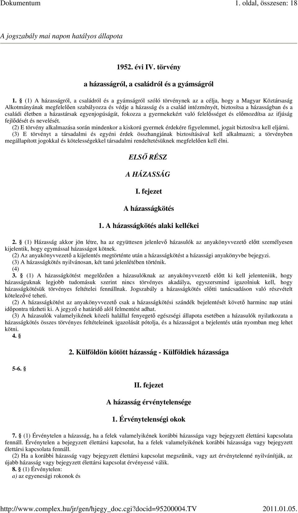 házasságban és a családi életben a házastársak egyenjogúságát, fokozza a gyermekekért való felelısséget és elımozdítsa az ifjúság fejlıdését és nevelését.