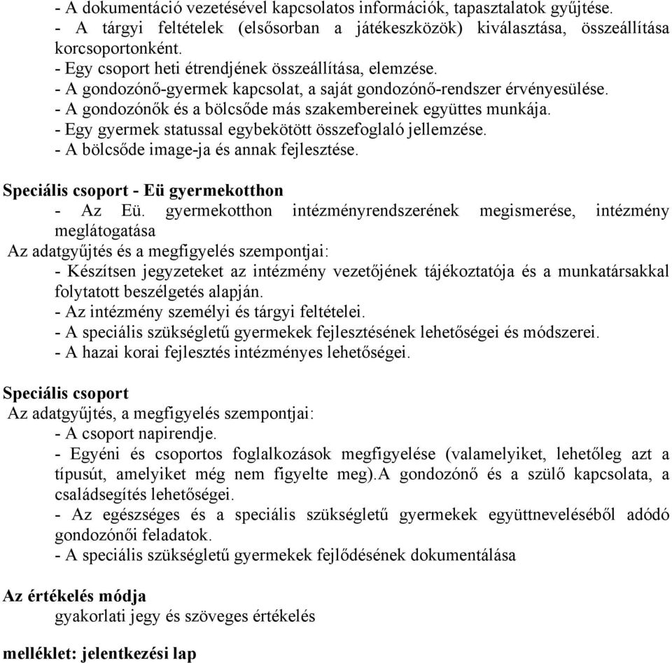 - Egy gyermek statussal egybekötött összefoglaló jellemzése. - A bölcsőde image-ja és annak fejlesztése. Speciális csoport - Eü gyermekotthon - Az Eü.