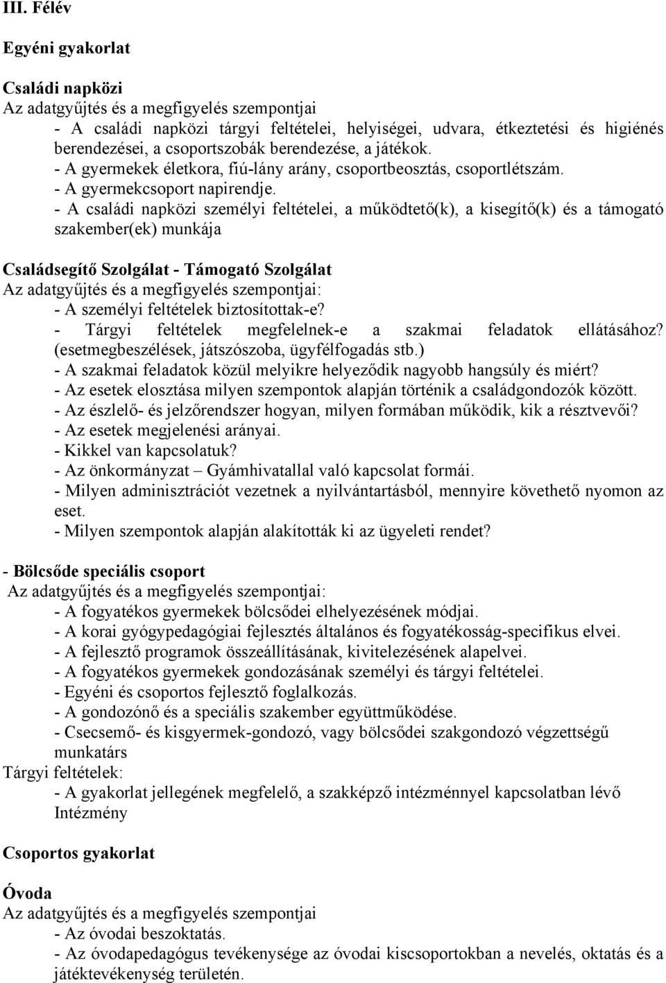 - A családi napközi személyi feltételei, a működtető(k), a kisegítő(k) és a támogató szakember(ek) munkája Családsegítő Szolgálat - Támogató Szolgálat - A személyi feltételek biztosítottak-e?