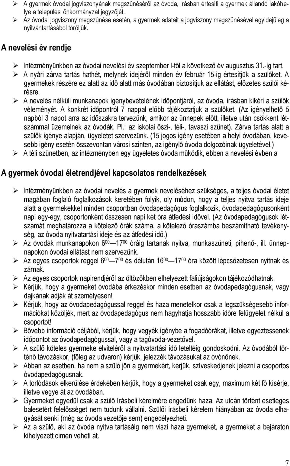 A nevelési év rendje Intézményünkben az óvodai nevelési év szeptember l-től a következő év augusztus 31.-ig tart.