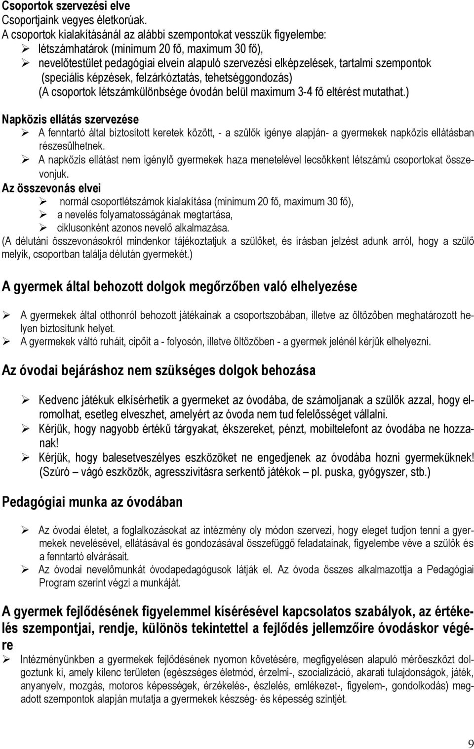 szempontok (speciális képzések, felzárkóztatás, tehetséggondozás) (A csoportok létszámkülönbsége óvodán belül maximum 3-4 fő eltérést mutathat.