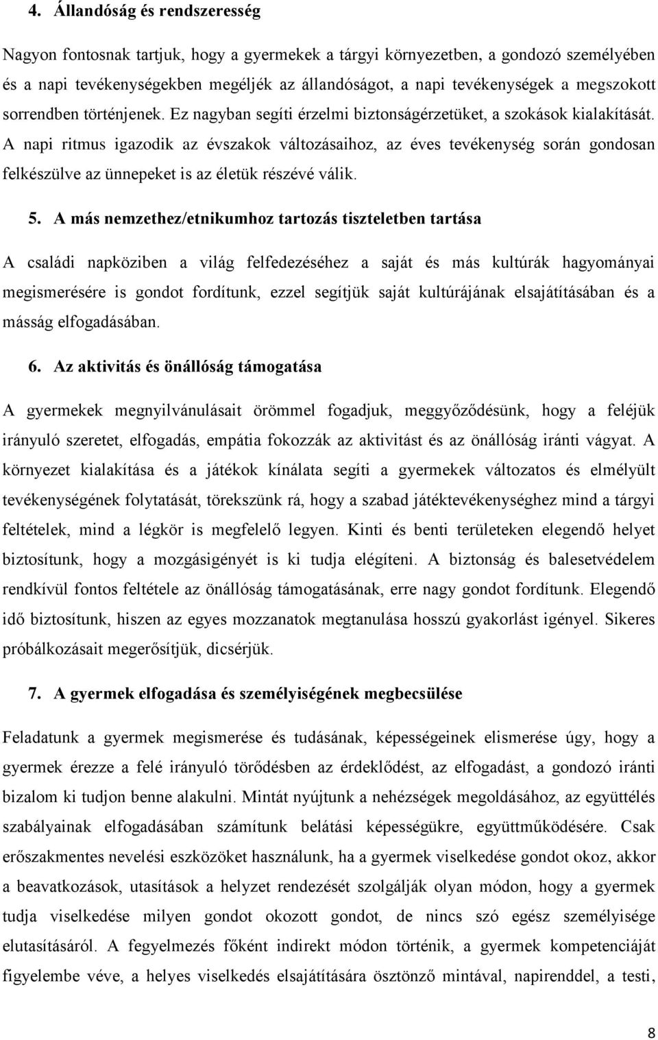 A napi ritmus igazodik az évszakok változásaihoz, az éves tevékenység során gondosan felkészülve az ünnepeket is az életük részévé válik. 5.