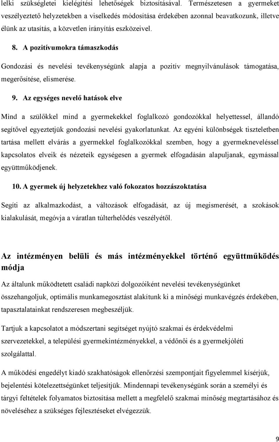 A pozitívumokra támaszkodás Gondozási és nevelési tevékenységünk alapja a pozitív megnyilvánulások támogatása, megerősítése, elismerése. 9.