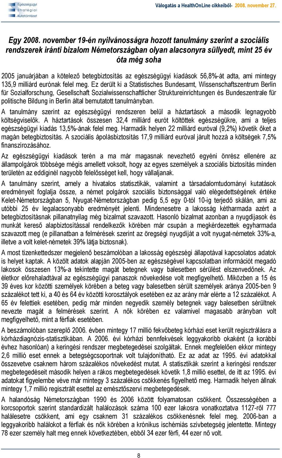 betegbiztosítás az egészségügyi kiadások 56,8%-át adta, ami mintegy 135,9 milliárd eurónak felel meg.