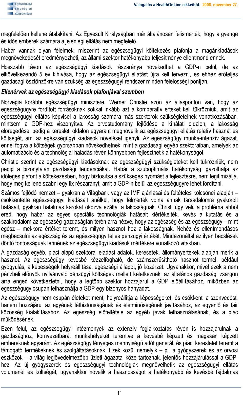 Hosszabb távon az egészségügyi kiadások részaránya növekedhet a GDP-n belül, de az elkövetkezendő 5 év kihívása, hogy az egészségügyi ellátást újra kell tervezni, és ehhez erőteljes gazdasági