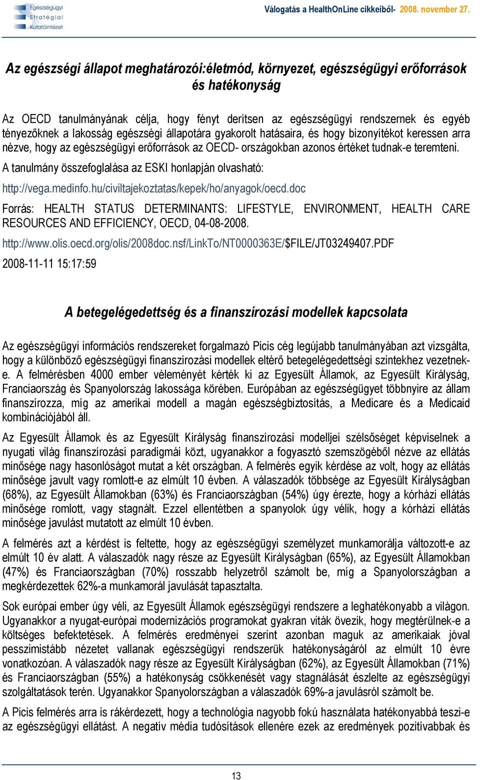 A tanulmány összefoglalása az ESKI honlapján olvasható: http://vega.medinfo.hu/civiltajekoztatas/kepek/ho/anyagok/oecd.