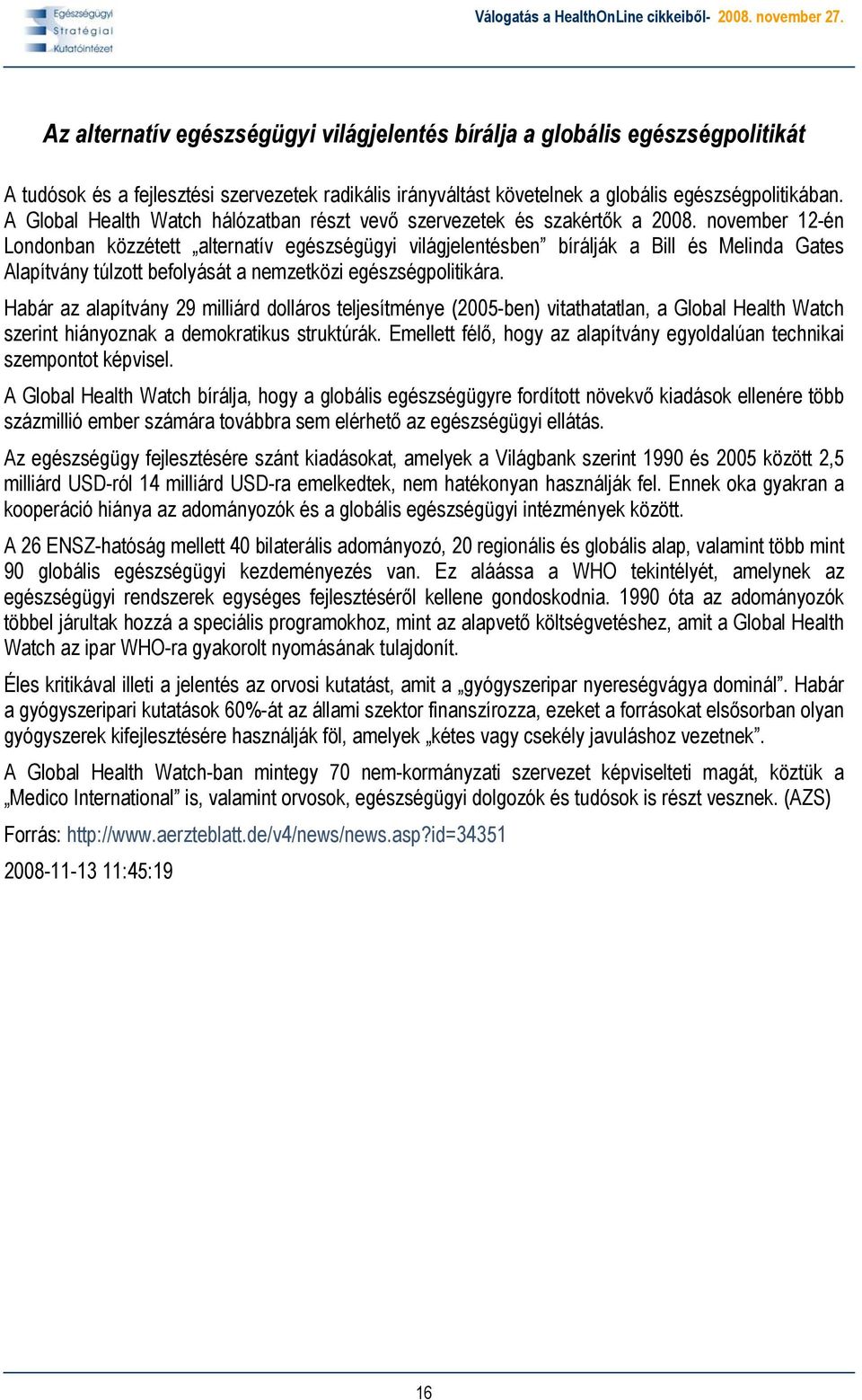november 12-én Londonban közzétett alternatív egészségügyi világjelentésben bírálják a Bill és Melinda Gates Alapítvány túlzott befolyását a nemzetközi egészségpolitikára.