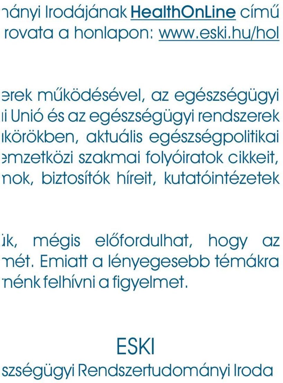 egészségpolitikai mzetközi szakmai folyóiratok cikkeit, ok, biztosítók híreit, kutatóintézetek