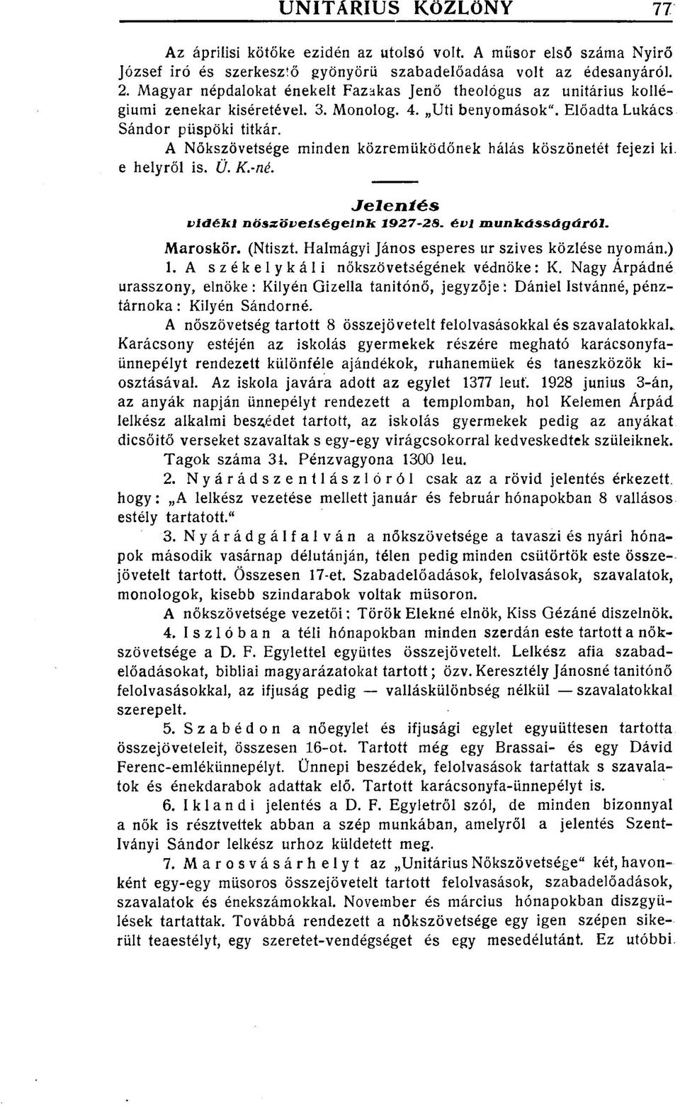 A Nőkszövetsége minden közreműködőnek hálás köszönetét fejezi ki e helyről is. Ü. K.-né. Jeleníés vidéki nöszöveíségeink 1927-28. évi munkásságáról. Maroskör. (Ntiszt.