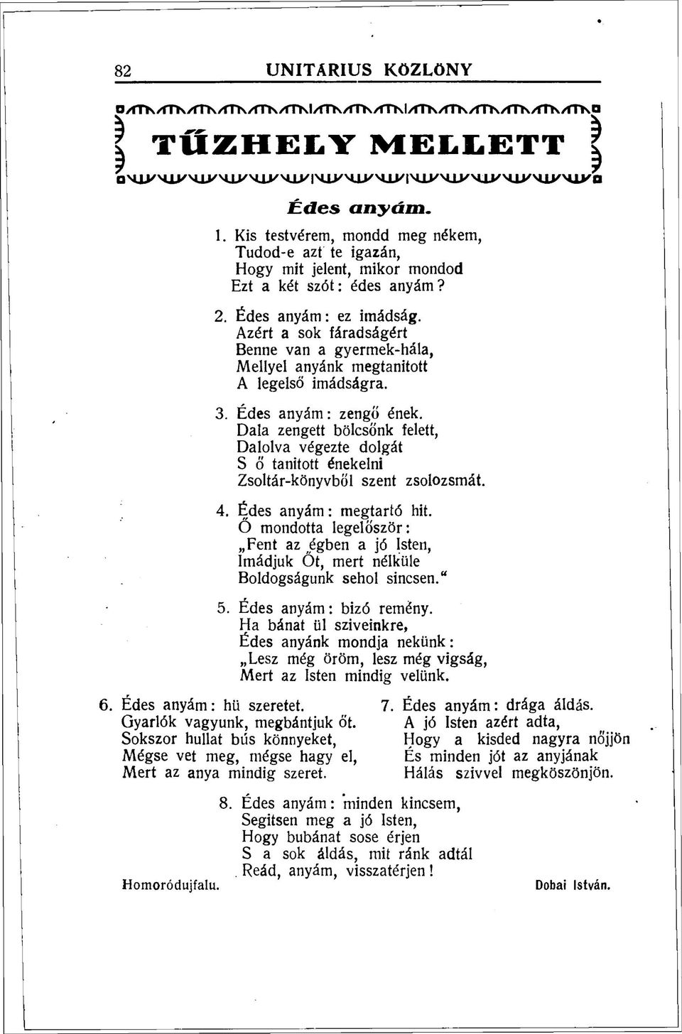 Azért a sok fáradságért Benne van a gyermek-hála, Mellyel anyánk megtanitott A legelső imádságra. 3. Édes anyám: zengő ének.