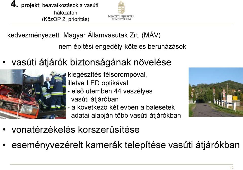 illetve LED optikával - első ütemben 44 veszélyes vasúti átjáróban - a következő két évben a balesetek adatai