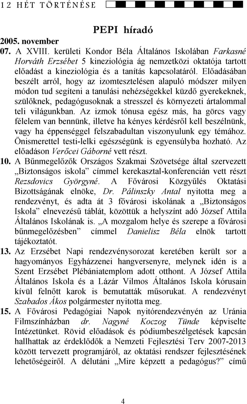 Előadásában beszélt arról, hogy az izomtesztelésen alapuló módszer milyen módon tud segíteni a tanulási nehézségekkel küzdő gyerekeknek, szülőknek, pedagógusoknak a stresszel és környezeti ártalommal