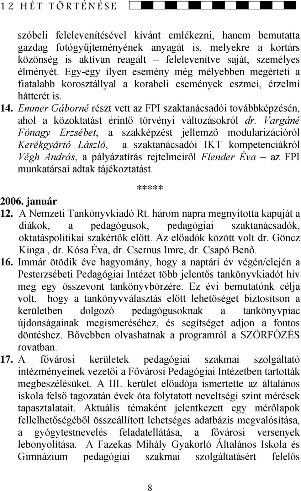 Emmer Gáborné részt vett az FPI szaktanácsadói továbbképzésén, ahol a közoktatást érintő törvényi változásokról dr.