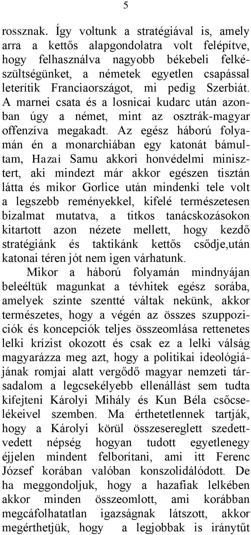 pedig Szerbiát. A marnei csata és a losnicai kudarc után azonban úgy a német, mint az osztrák-magyar offenzíva megakadt.