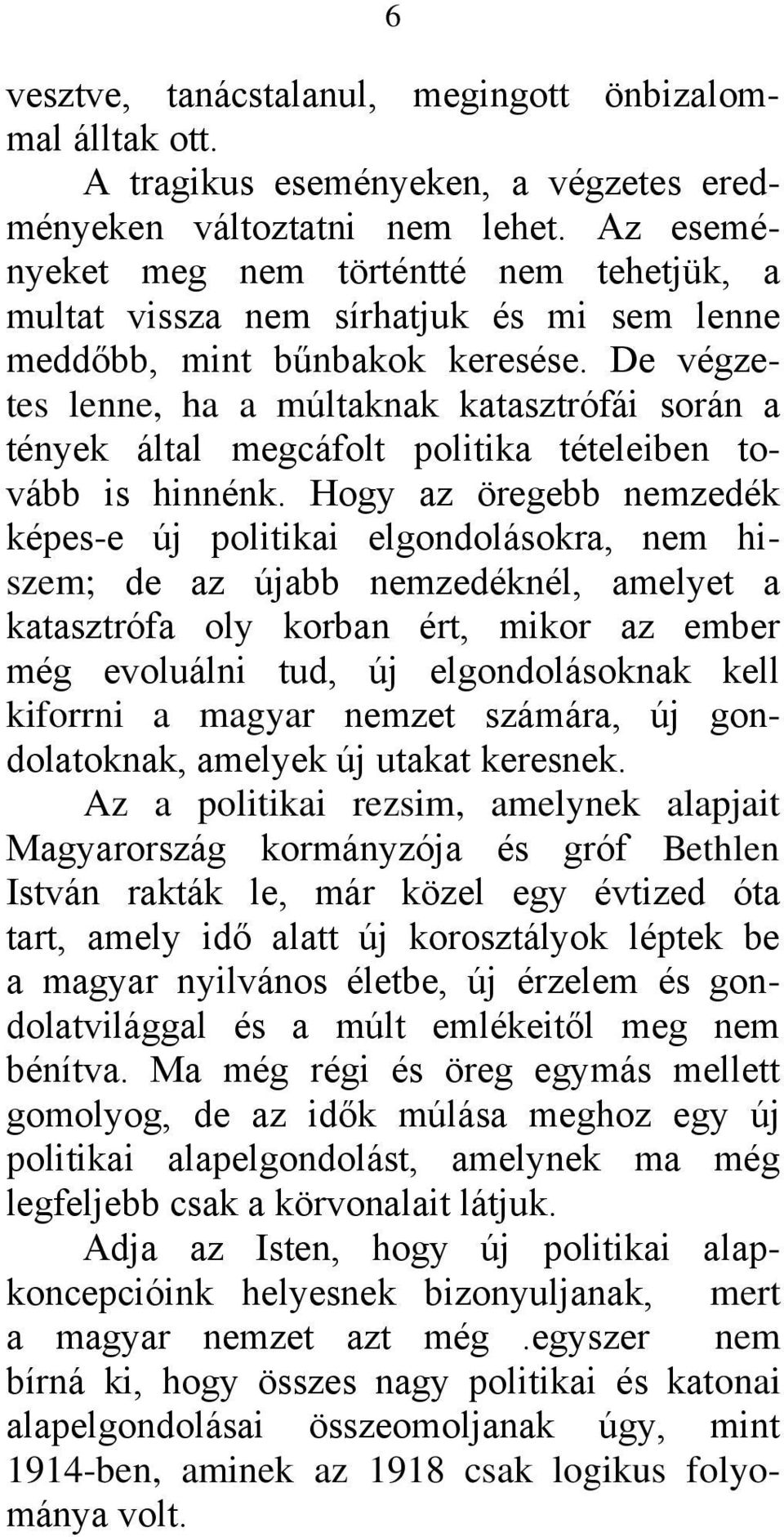 De végzetes lenne, ha a múltaknak katasztrófái során a tények által megcáfolt politika tételeiben tovább is hinnénk.