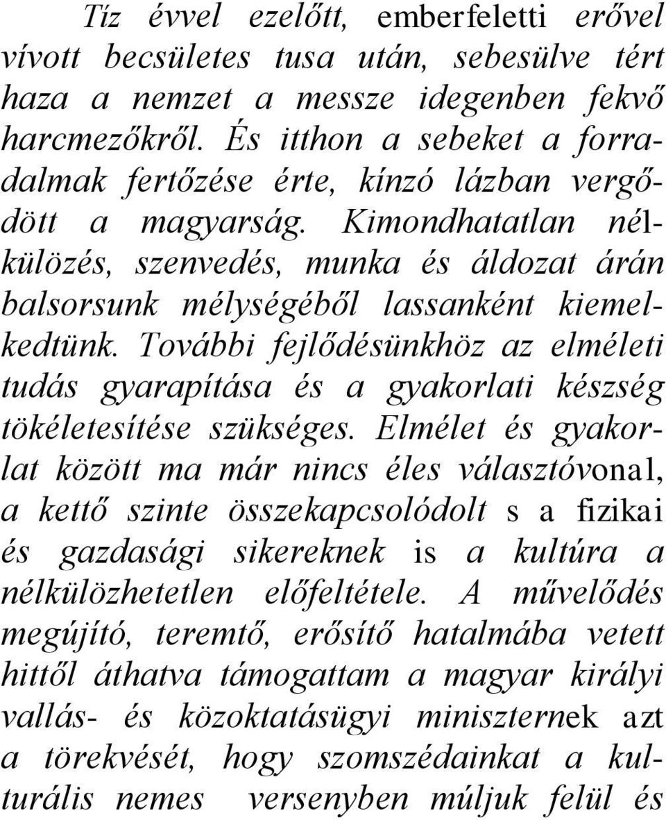 További fejlődésünkhöz az elméleti tudás gyarapítása és a gyakorlati készség tökéletesítése szükséges.