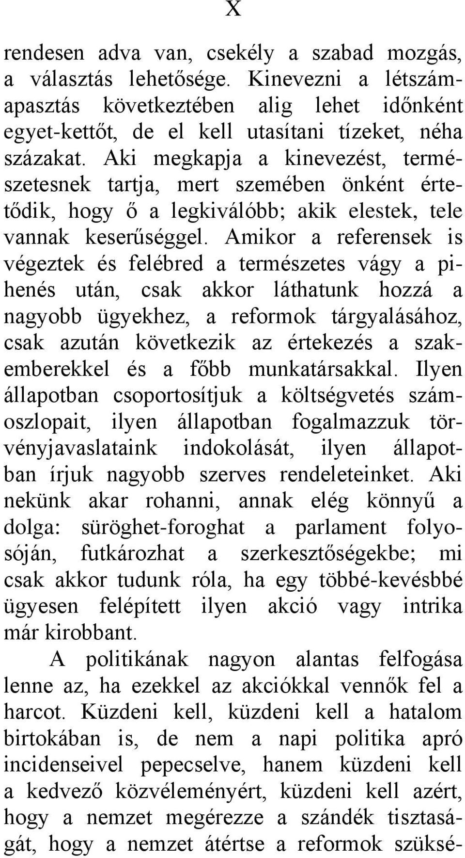 Amikor a referensek is végeztek és felébred a természetes vágy a pihenés után, csak akkor láthatunk hozzá a nagyobb ügyekhez, a reformok tárgyalásához, csak azután következik az értekezés a