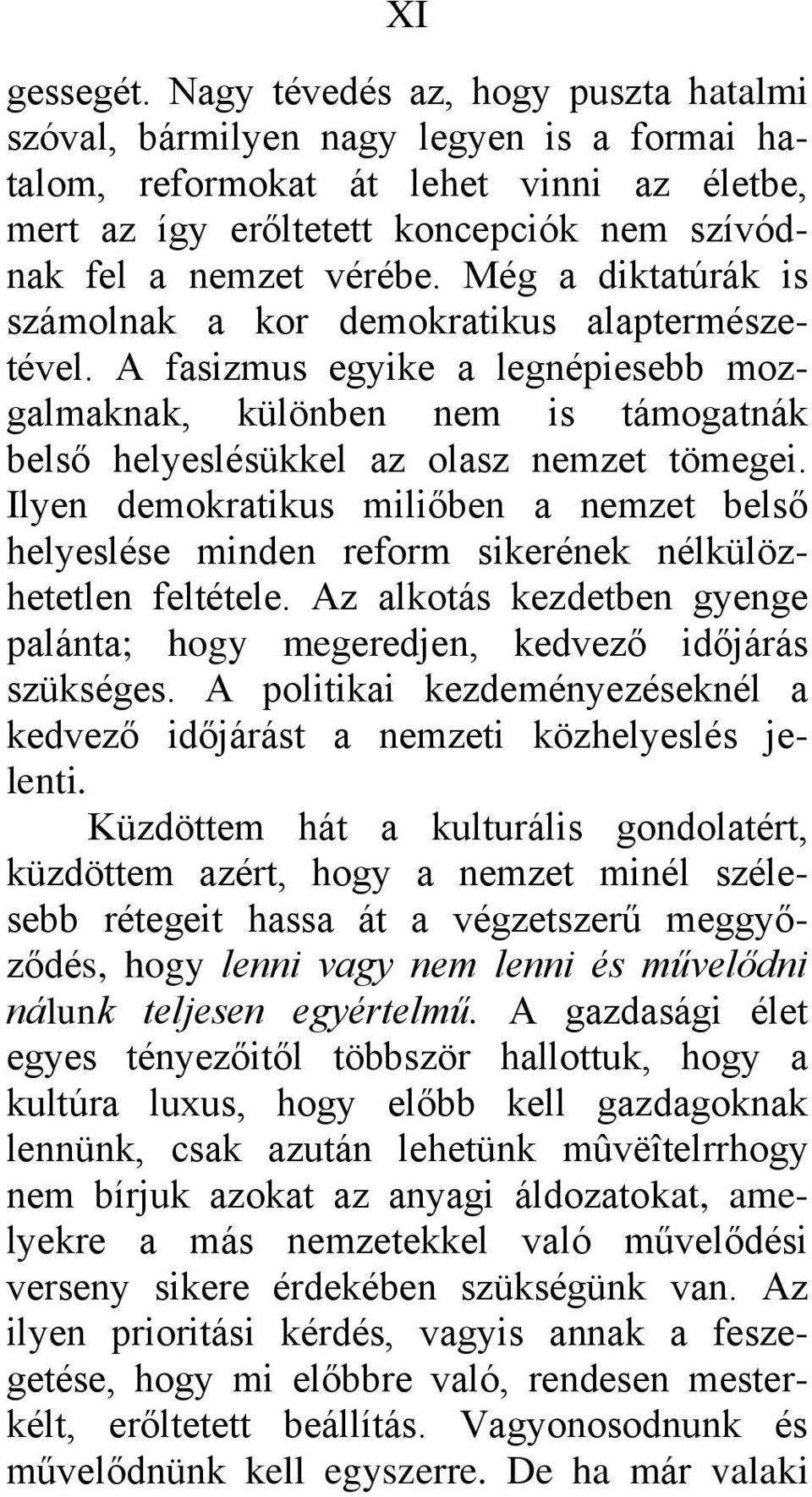 Még a diktatúrák is számolnak a kor demokratikus alaptermészetével. A fasizmus egyike a legnépiesebb mozgalmaknak, különben nem is támogatnák belső helyeslésükkel az olasz nemzet tömegei.