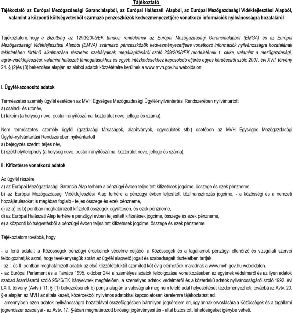 Európai Mezőgazdasági Vidékfejlesztési Alapból (EMVA) szárazó pénzeszközök kedvezényezettjeire vonatkozó inforációk nyilvánosságra hozatalának tekintetében történő alkalazása részletes szabályainak