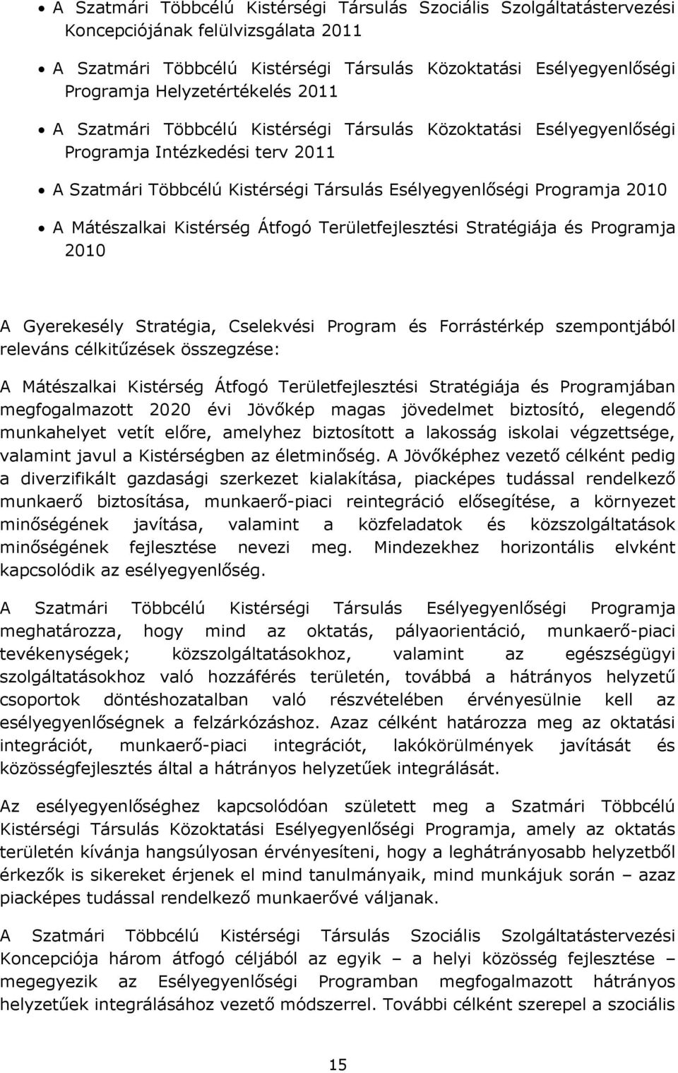 Mátészalkai Kistérség Átfogó Területfejlesztési Stratégiája és Programja 2010 A Gyerekesély Stratégia, Cselekvési Program és Forrástérkép szempontjából releváns célkitűzések összegzése: A Mátészalkai