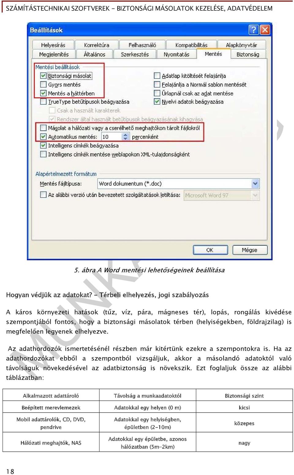 földrajzilag) is megfelelően legyenek elhelyezve. Az adathordozók ismertetésénél részben már kitértünk ezekre a szempontokra is.