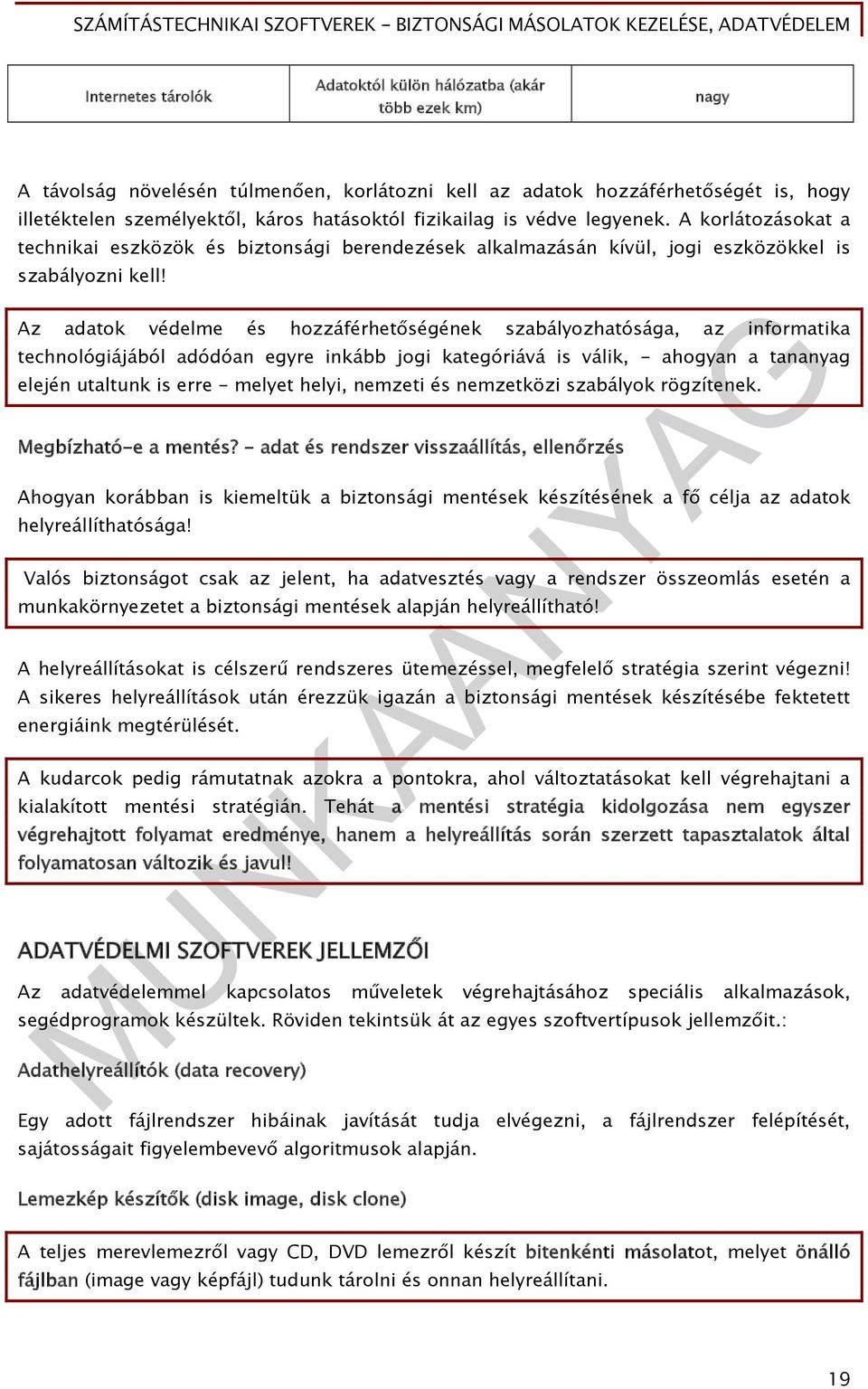 Az adatok védelme és hozzáférhetőségének szabályozhatósága, az informatika technológiájából adódóan egyre inkább jogi kategóriává is válik, - ahogyan a tananyag elején utaltunk is erre - melyet