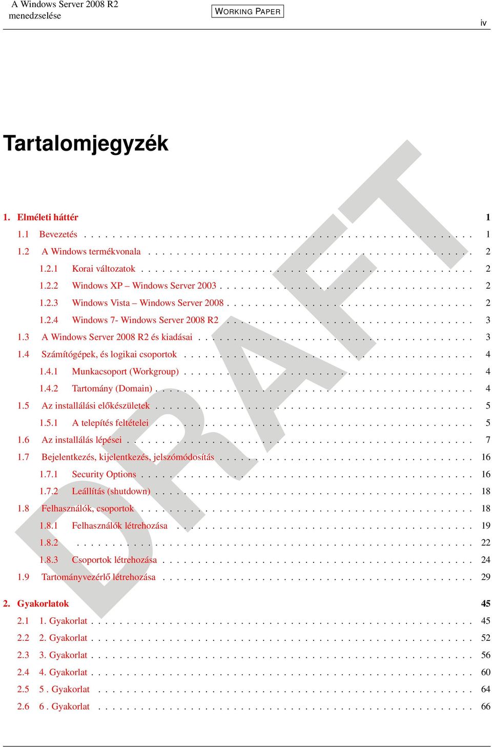 .................................. 3 1.3 A Windows Server 2008 R2 és kiadásai....................................... 3 1.4 Számítógépek, és logikai csoportok......................................... 4 1.