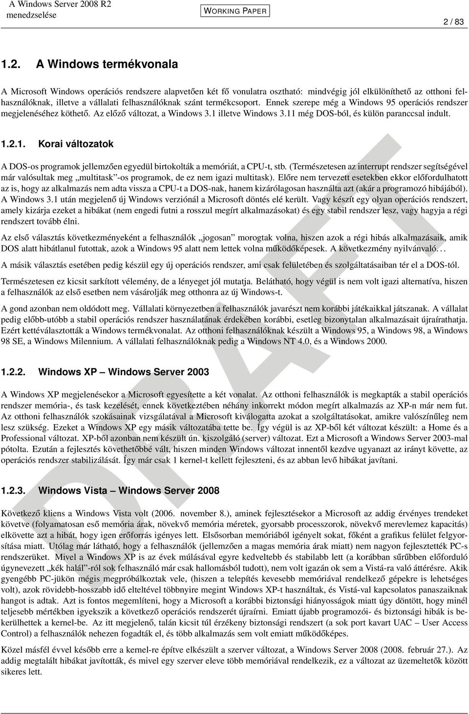 11 még DOS-ból, és külön paranccsal indult. 1.2.1. Korai változatok A DOS-os programok jellemzően egyedül birtokolták a memóriát, a CPU-t, stb.