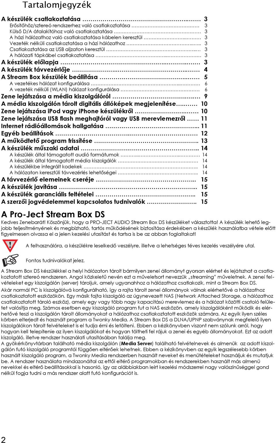 ... 4 Stream Box készülék beállítása.. 5 vezetékes hálózat konfigurálása.. 6 vezeték nélküli (WLN) hálózat konfigurálása. 6 Zene lejátszása a média kiszolgálóról.