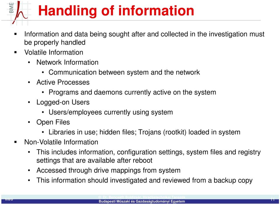 system Open Files Libraries in use; hidden files; Trojans (rootkit) loaded in system Non-Volatile Information This includes information, configuration settings, system