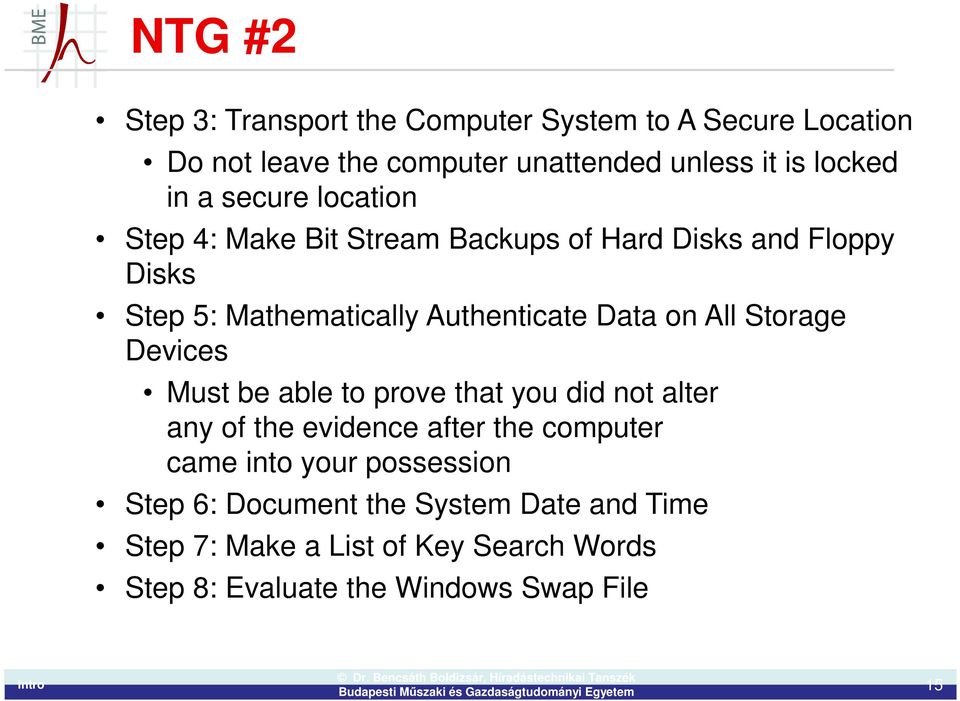 All Storage Devices Must be able to prove that you did not alter any of the evidence after the computer came into your