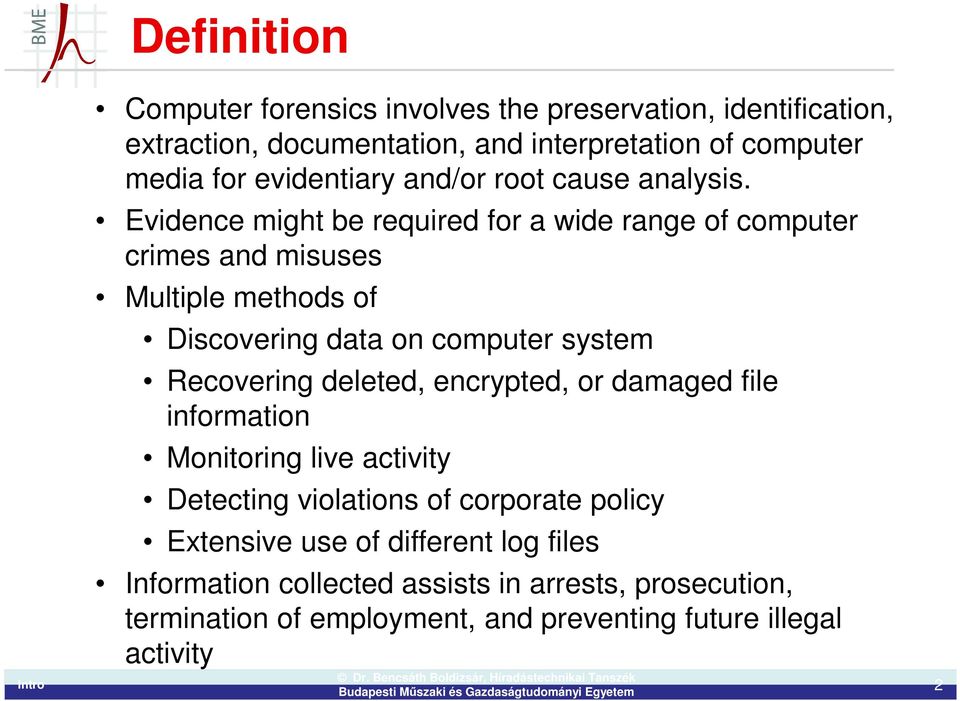 Evidence might be required for a wide range of computer crimes and misuses Multiple methods of Discovering data on computer system Recovering