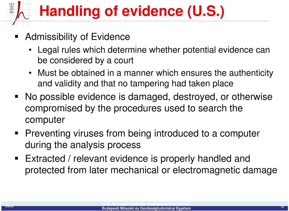 manner which ensures the authenticity and validity and that no tampering had taken place No possible evidence is damaged, destroyed, or