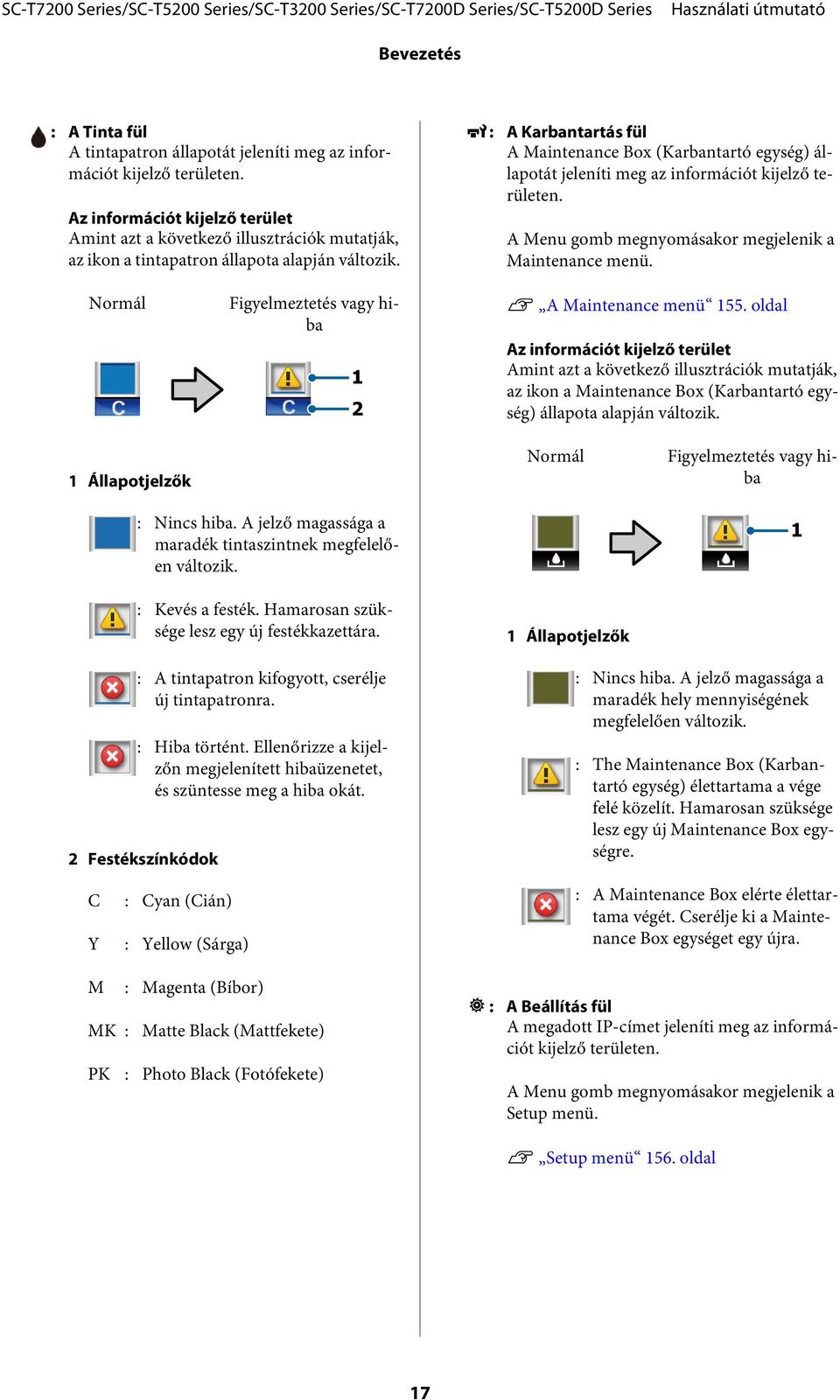 - : A Karbantartás fül A Maintenance Box (Karbantartó egység) állapotát jeleníti meg az információt kijelző területen. A Menu gomb megnyomásakor megjelenik a Maintenance menü.