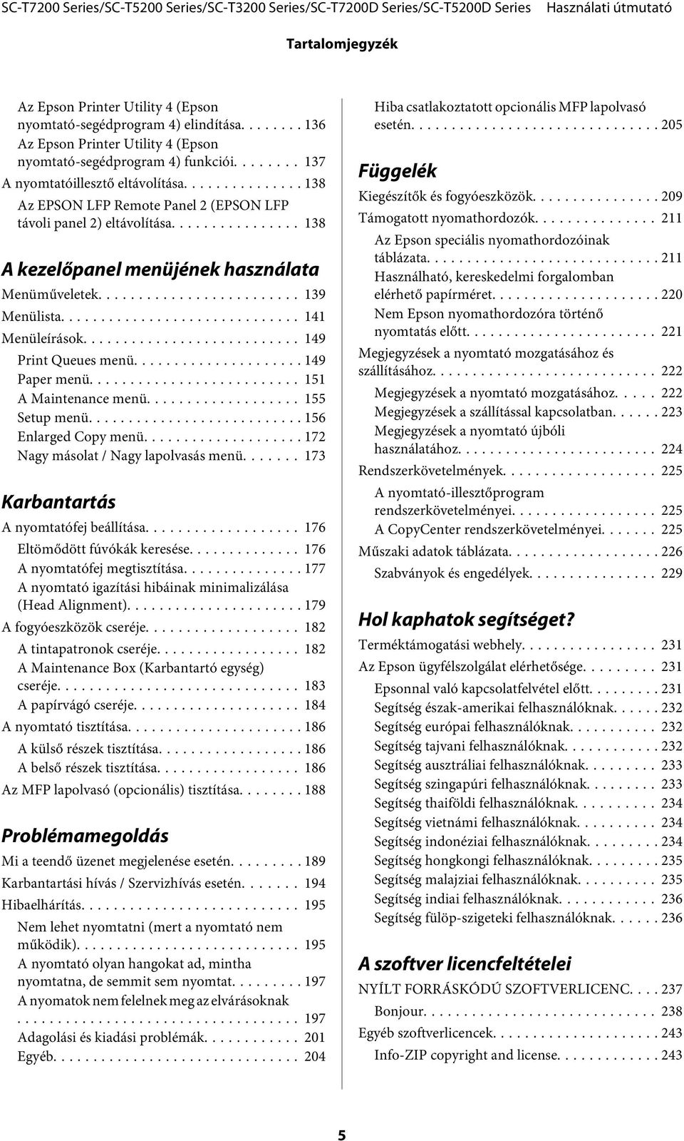 .. 149 Paper menü... 151 A Maintenance menü... 155 Setup menü... 156 Enlarged Copy menü... 172 Nagy másolat / Nagy lapolvasás menü... 173 Karbantartás A nyomtatófej beállítása.