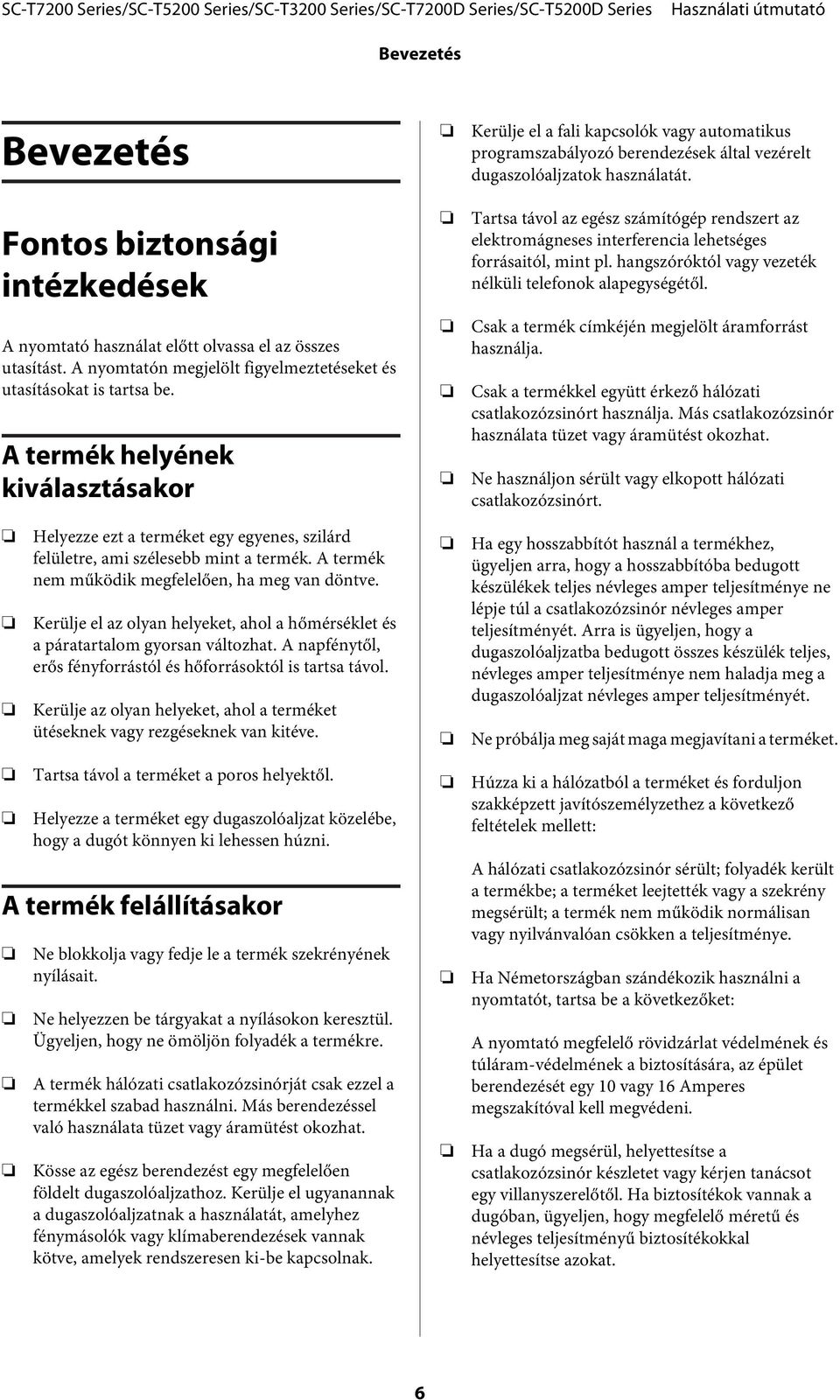 A termék helyének kiválasztásakor Tartsa távol az egész számítógép rendszert az elektromágneses interferencia lehetséges forrásaitól, mint pl.