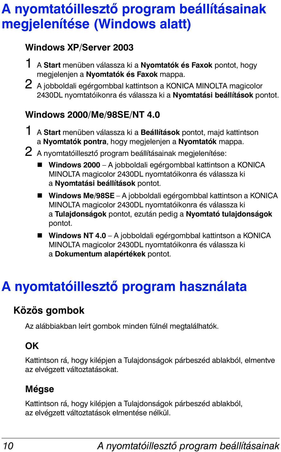 0 1 A Start menüben válassza ki a Beállítások pontot, majd kattintson a Nyomtatók pontra, hogy megjelenjen a Nyomtatók mappa.