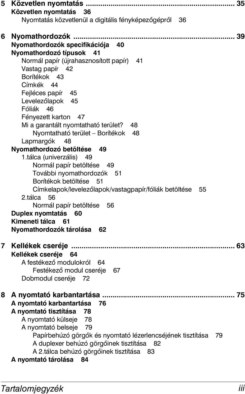 karton 47 Mi a garantált nyomtatható terület? 48 Nyomtatható terület Borítékok 48 Lapmargók 48 Nyomathordozó betöltése 49 1.