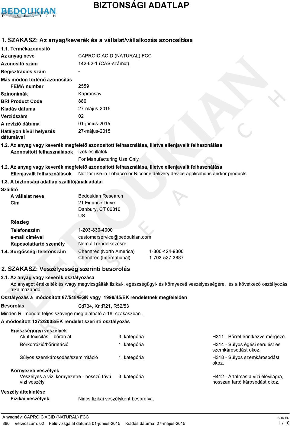 1. Termékazonosító Az anyag neve Azonosító szám Regisztrációs szám Más módon történő azonosítás FEMA number 2559 Szinonimák BRI Product Code 880 Kiadás dátuma Verziószám 02 A revízió dátuma Hatályon